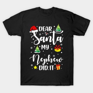 Dear Santa My Nephew Did It Funny Xmas Gifts T-Shirt